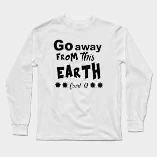 Go away from this earth Long Sleeve T-Shirt